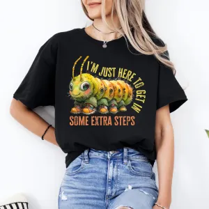 Extra Steps Funny Fitness Tracker Shirt | Caterpillar Nature Lover Gift | Funny Walking Gift For Her | Unisex Soft Style T-Shirt